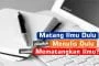 MATANG ILMU DULU BARU MENULIS, ATAUKAH MENULIS SAMBIL MEMATANGKAN ILMU?