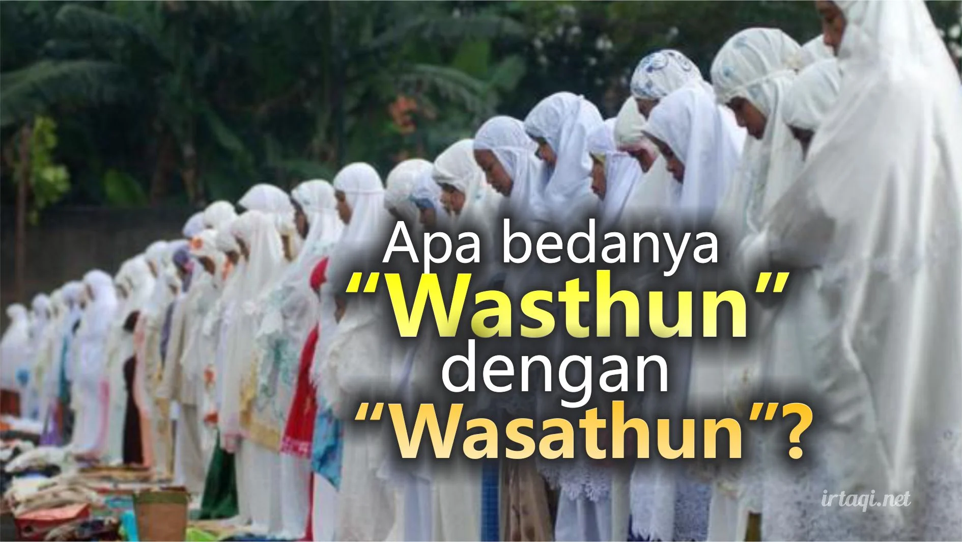 APA BEDANYA “WASTHUN”” DENGAN “WASATHUN”?