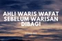 BAGAIMANA JIKA AHLI WARIS WAFAT SEBELUM WARISAN DIBAGI?