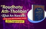 “ROUDHOTU ATH-THOLIBIN”, KITAB AN-NAWAWI YANG NYARIS DIMUSNAHKAN SENDIRI OLEH PENGARANGNYA