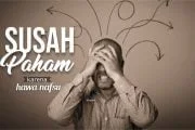 SUSAH PAHAM KARENA HAWA NAFSU