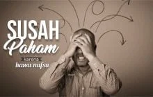 SUSAH PAHAM KARENA HAWA NAFSU