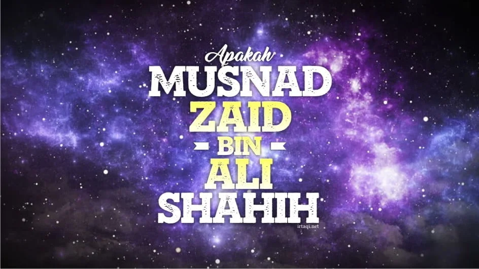 APAKAH MUSNAD ZAID BIN ALI ITU SAHIH?