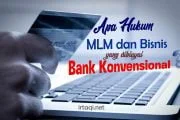 APA HUKUM MLM DAN BISNIS YANG DIBIAYAI BANK KONVENSIONAL?