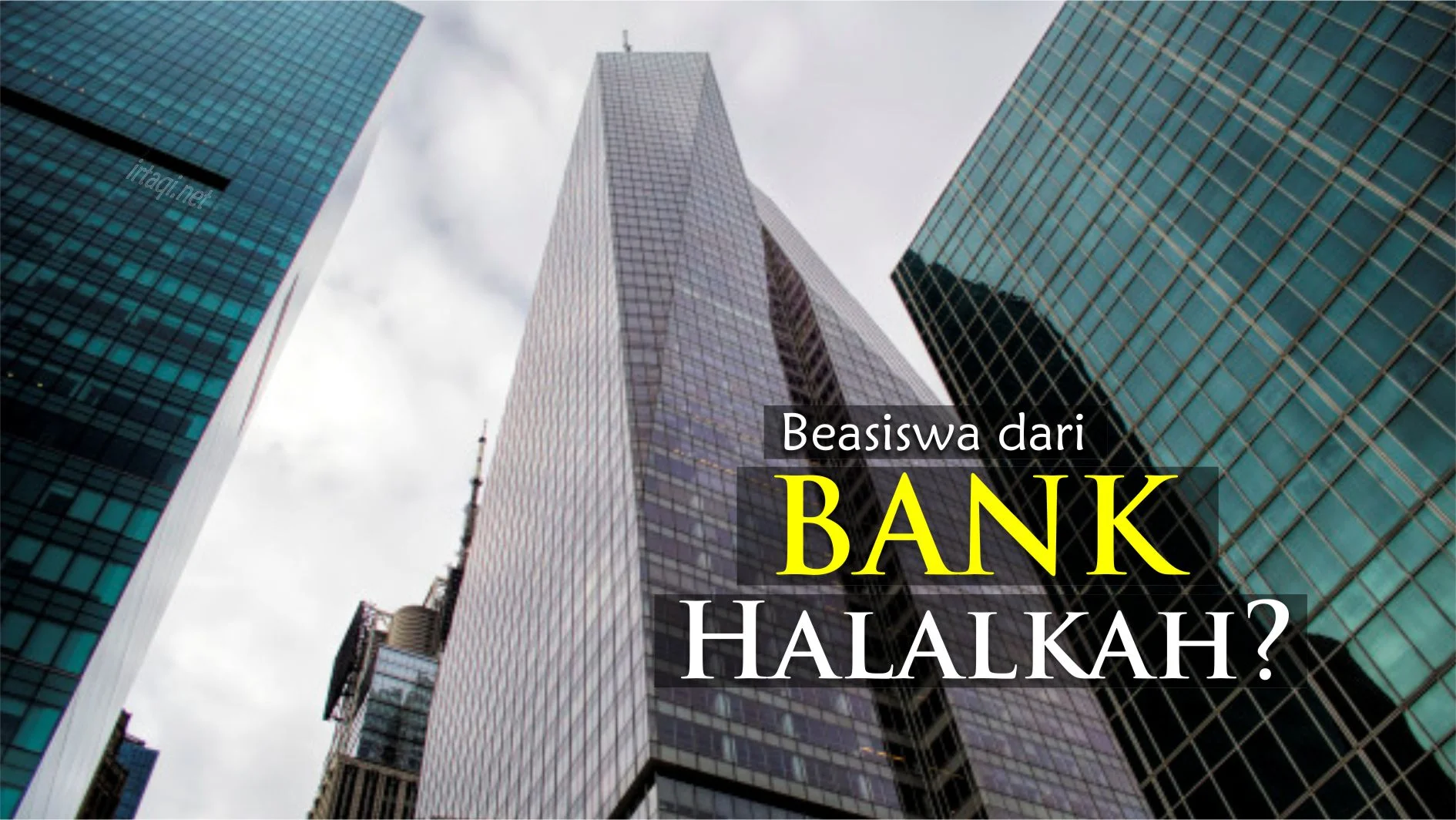 APAKAH HALAL MENERIMA BEASISWA DARI BANK?