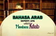 BAHASA ARAB SEPERTI APA YANG DIPERLUKAN UNTUK MEMBACA KITAB ULAMA?