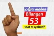 APA MAKNA MEMBUAT BILANGAN 53 SAAT TASYAHUD?