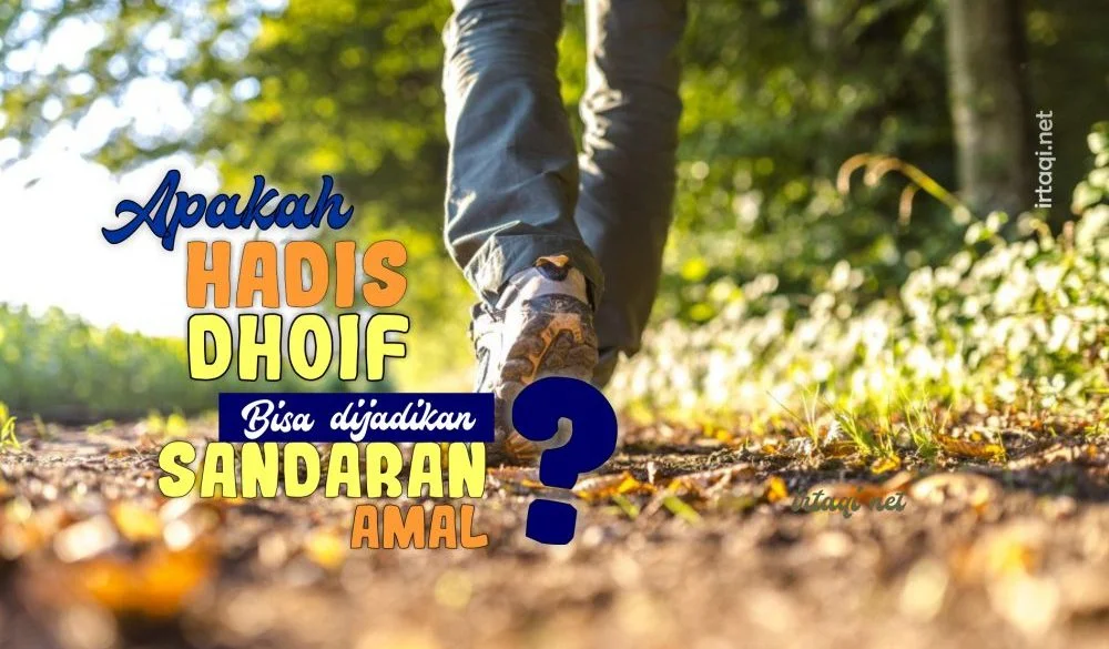 APAKAH HADIS DHOIF BISA DIJADIKAN SANDARAN AMAL?
