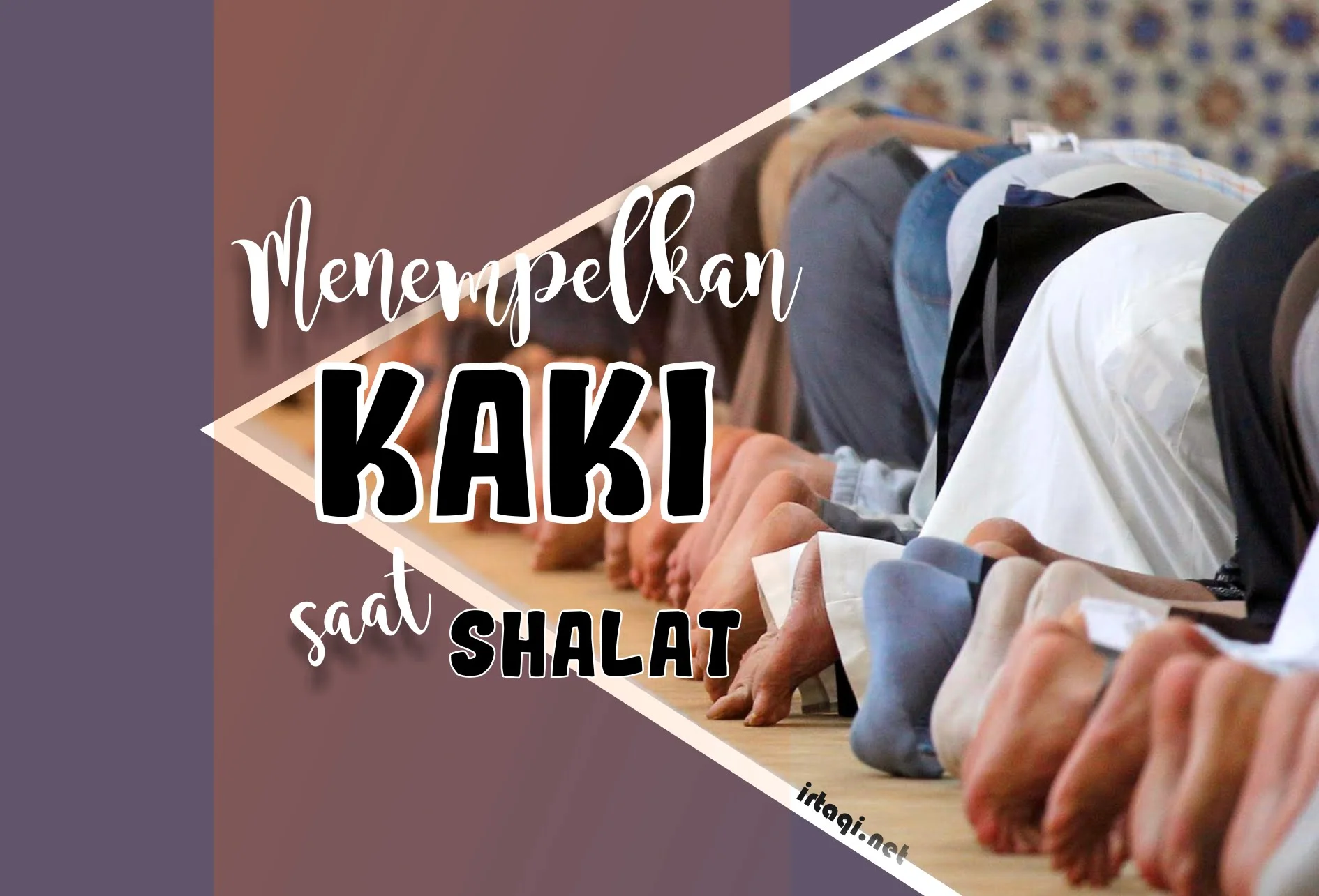 MASALAH MENEMPELKAN KAKI SAAT SALAT JAMAAH ITU SEBENARNYA BAGAIMANA KETENTUANNYA?