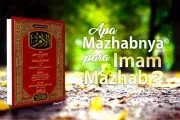 APA MAZHABNYA PARA IMAM MAZHAB?