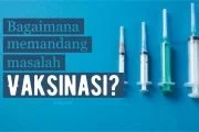 BAGAIMANA MEMANDANG MASALAH VAKSINASI?