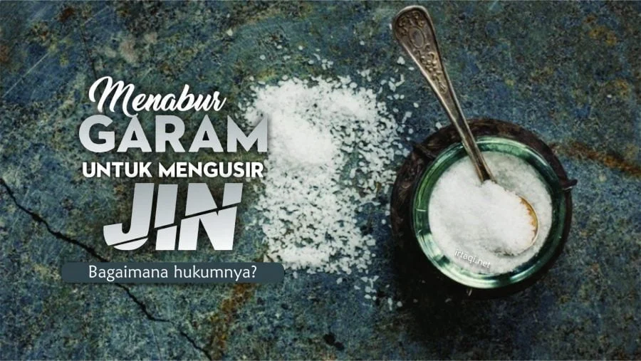 BAGAIMANA HUKUM MENABUR GARAM DI DEPAN RUMAH UNTUK MENGUSIR JIN?
