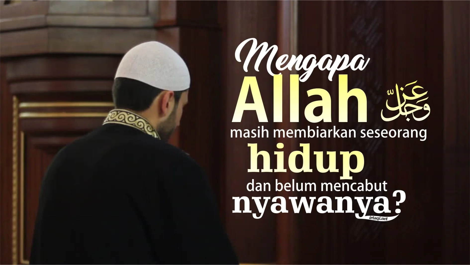 MENGAPA ALLAH MASIH MEMBIARKAN SESEORANG HIDUP DAN BELUM MENCABUT NYAWANYA?