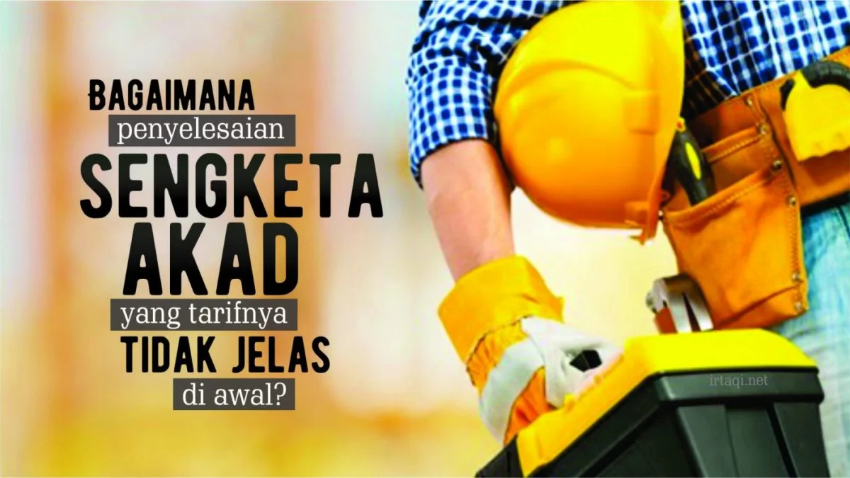 BAGAIMANA PENYELESAIAN SENGKETA AKAD YANG TARIFNYA TIDAK JELAS DI AWAL?
