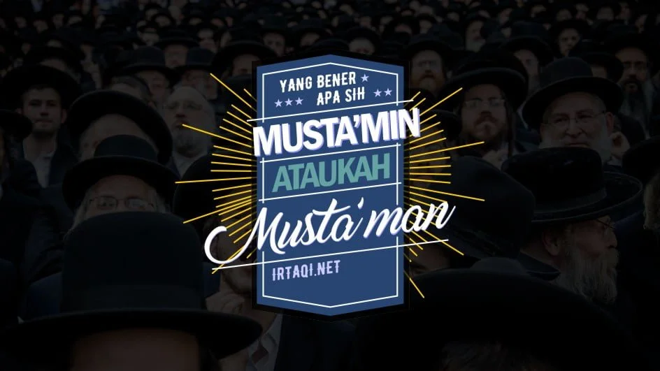 MUSTA’MIN ATAUKAH MUSTA’MAN?