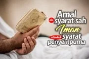 AMAL ITU SYARAT SAH IMAN ATAUKAH SYARAT PENYEMPURNA?
