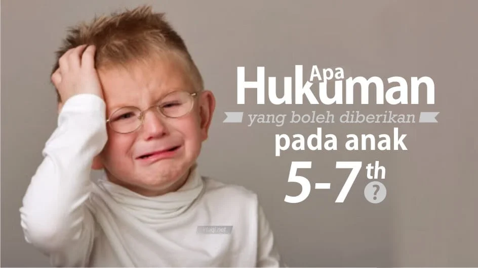 APA HUKUMAN YANG BOLEH DIBERIKAN UNTUK ANAK USIA 5-7 TAHUN?