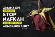 BAGAIMANA KETENTUAN MENYETOP NAFKAH BAGI ISTRI PEMBANGKANG?