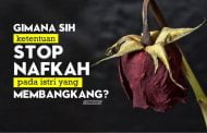 BAGAIMANA KETENTUAN MENYETOP NAFKAH BAGI ISTRI PEMBANGKANG?