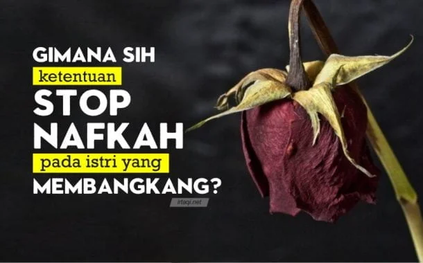 BAGAIMANA KETENTUAN MENYETOP NAFKAH BAGI ISTRI PEMBANGKANG?