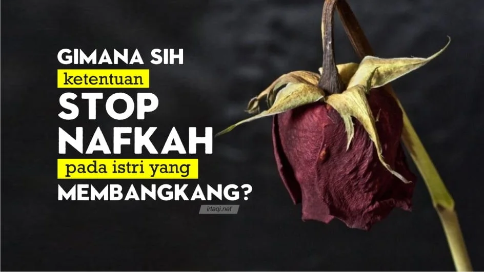 BAGAIMANA KETENTUAN MENYETOP NAFKAH BAGI ISTRI PEMBANGKANG?