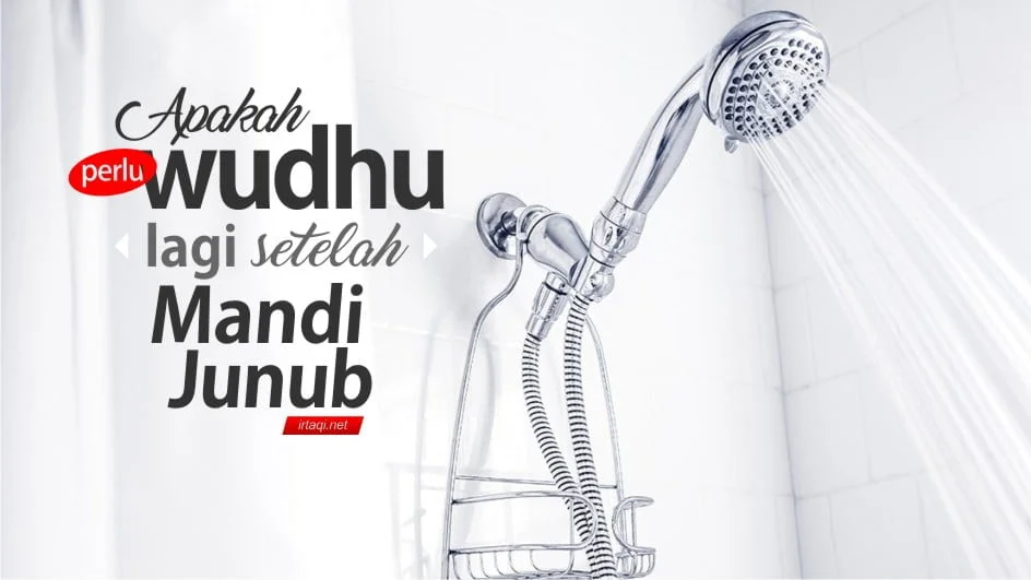 APAKAH PERLU WUDHU LAGI SETELAH MANDI JUNUB?