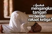 DALAM MAZHAB ASY-SYAFI'I APAKAH PERLU MENGANGKAT TANGAN SETELAH RAKAAT KETIGA?