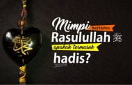 MIMPI BERTEMU RASULULLAH ﷺ APAKAH BISA JADI HUJAH DAN DISAMAKAN DENGAN HADIS?