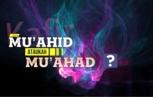 “MU’AHID” ATAUKAH “MU’AHAD”?