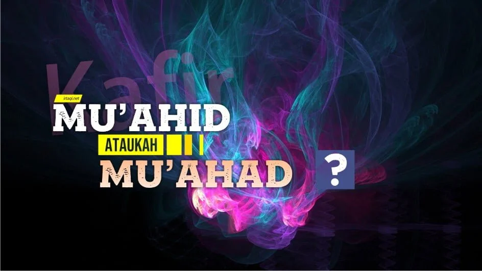 “MU’AHID” ATAUKAH “MU’AHAD”?