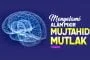 MENYELAMI ALAM PIKIR MUJTAHID MUTHLAQ