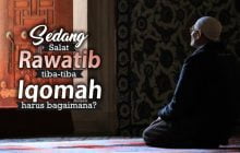 JIKA IQOMAH SEDANG DIKUMANDANGKAN PADAHAL SEDANG SALAT RAWATIB, APA YANG HARUS  DILAKUKAN?