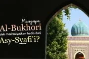 MENGAPA AL-BUKHORI TIDAK MERIWAYATKAN HADIS DARI ASY SYAFI'I?