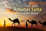 ASAL MULA “RIHLATAS SYITA’ WASH-SHOIF”
