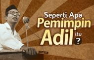 SEPERTI APA PEMIMPIN ADIL ITU?