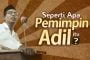 SEPERTI APA PEMIMPIN ADIL ITU?