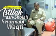 MEMAHAMI ISTILAH “ASH-SHOLAH LI HURMATIL WAQTI”