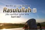 KIRA-KIRA APA YANG DIKATAKAN RASULULLAH ﷺ JIKA MELIHAT SALAT KITA HARI INI?