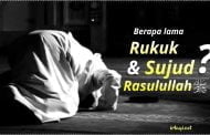 BERAPA LAMA RUKUK DAN SUJUD RASULULLAH ﷺ ?