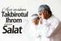 APA MAKNA “TAKBIROTUL IHROM” DALAM SALAT?