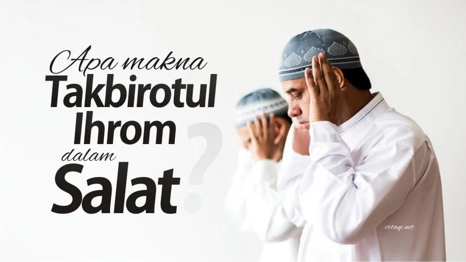 APA MAKNA “TAKBIROTUL IHROM” DALAM SALAT?