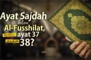 AYAT SAJDAH DALAM AL-FUSSHILAT, APAKAH AYAT 37 ATAUKAH 38?