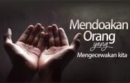 MENDOAKAN ORANG YANG MENGECEWAKAN KITA