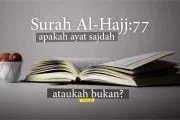 SURAH AL-HAJJ AYAT 77 APAKAH AYAT SAJDAH ATAUKAH BUKAN?
