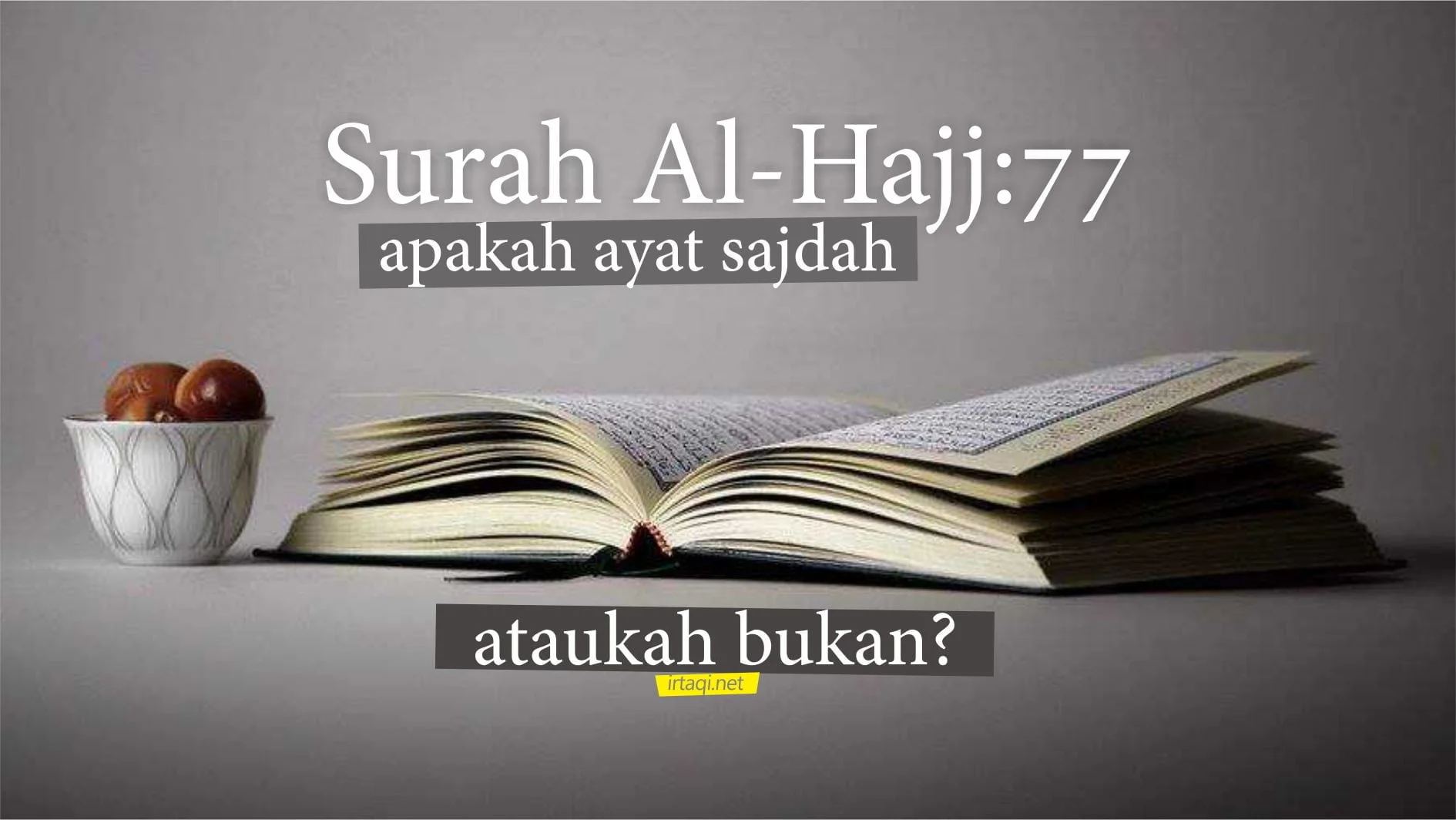SURAH AL-HAJJ AYAT 77 APAKAH AYAT SAJDAH ATAUKAH BUKAN?