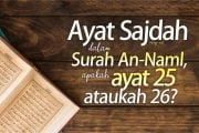 AYAT SAJDAH DALAM SURAH AN-NAML, APAKAH AYAT 25 ATAUKAH 26?