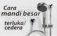 CARA MANDI BESAR BAGI ORANG YANG TERLUKA/CEDERA