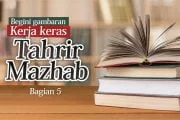 GAMBARAN KERJA KERAS TAHRIR MAZHAB (5-Terakhir)