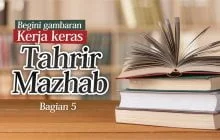 GAMBARAN KERJA KERAS TAHRIR MAZHAB (5-Terakhir)