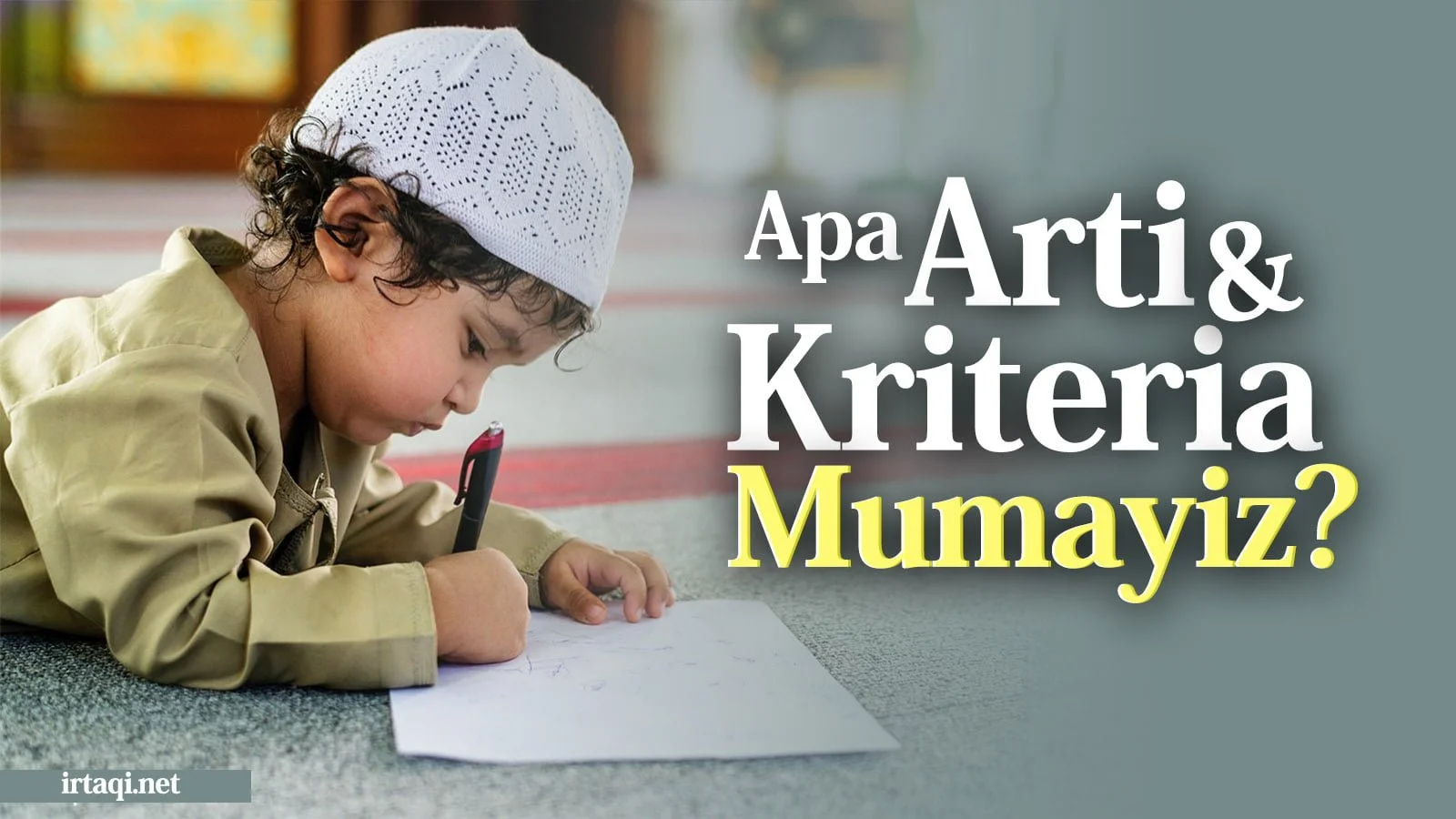 APA ARTI DAN KRITERIA MUMAYIZ?
